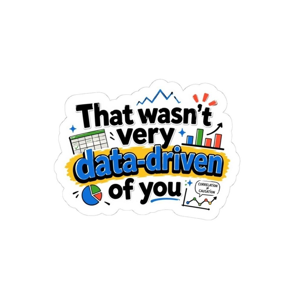 That Wasn't Very Data-Driven of You Sticker, Funny Analyst Data Nerd Office Gift